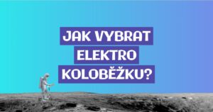 Jak vybrat elektrokoloběžku?